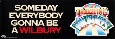 Poster, Someday Everybody Gonna Be A Wilbury